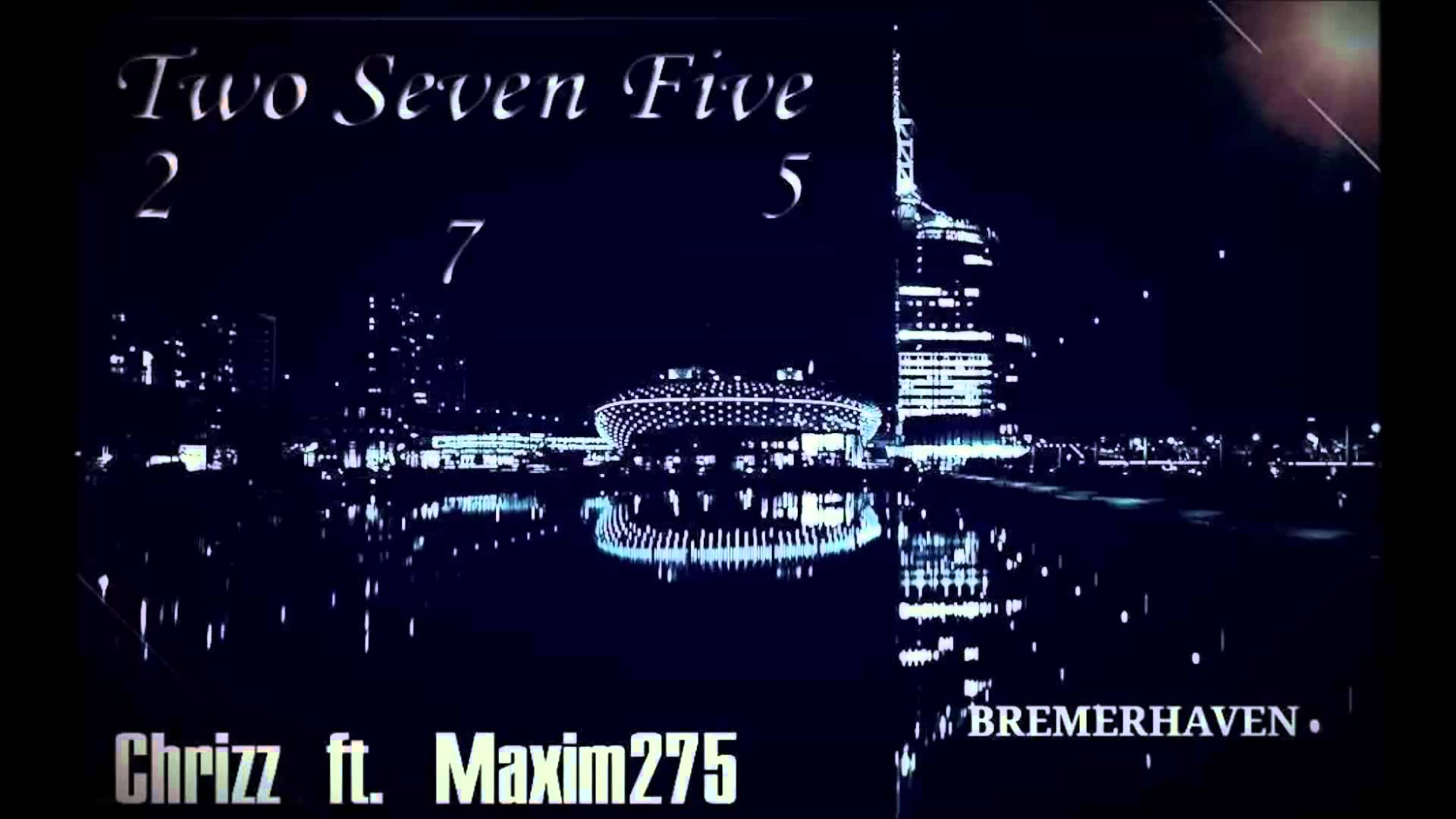 Chrizz feat Maxim275 Two seven five