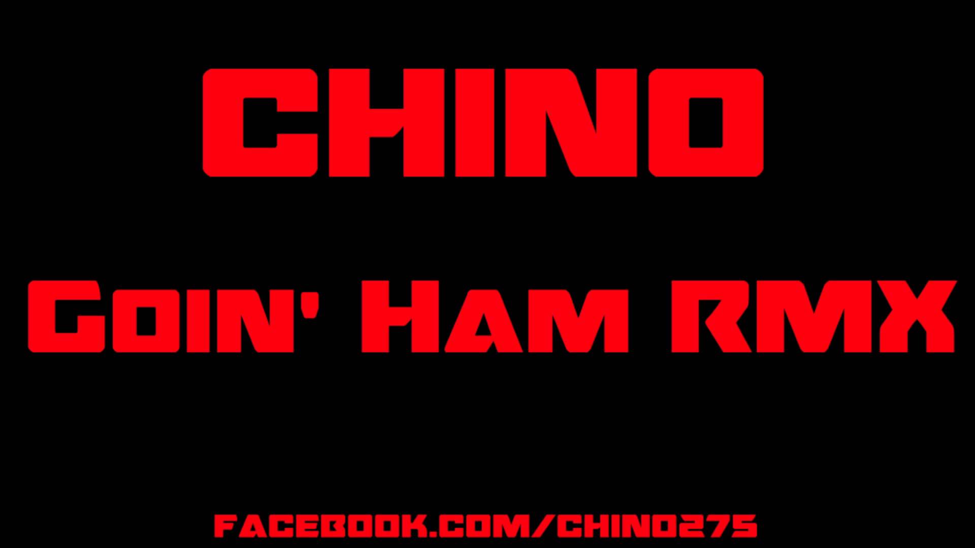 Chino – Goin‘ Ham RMX