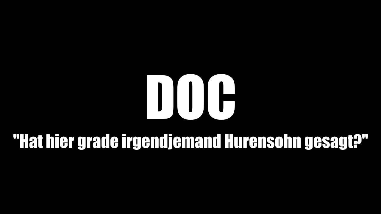 DOC – „Hat hier grade irgendjemand Hurensohn gesagt?“