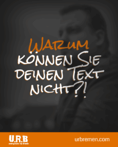 Warum kennen Sie deinen Text nicht?!