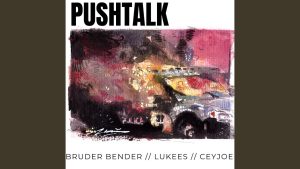Bruder Bender, Lukees, CeyJoe - Pushtalk